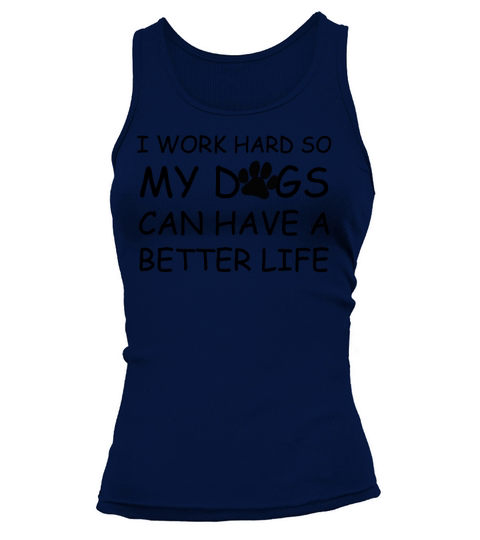 I Work Hard So My Dogs Can Have A Better Life Tank top Woman