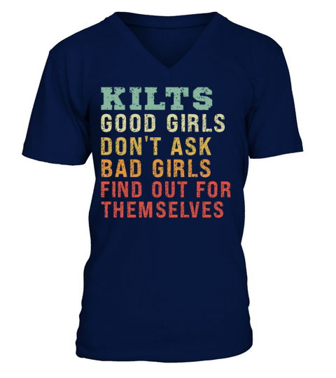 Kilts Good Girls Dont Ask Bad Girls Find Out For V-Neck T-shirt