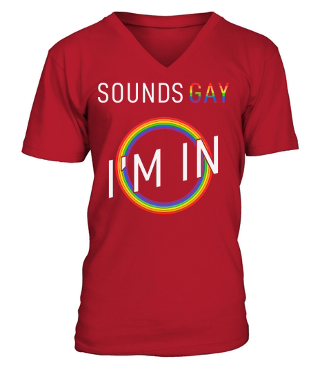 Pride Sounds Gay Im In V-Neck T-shirt