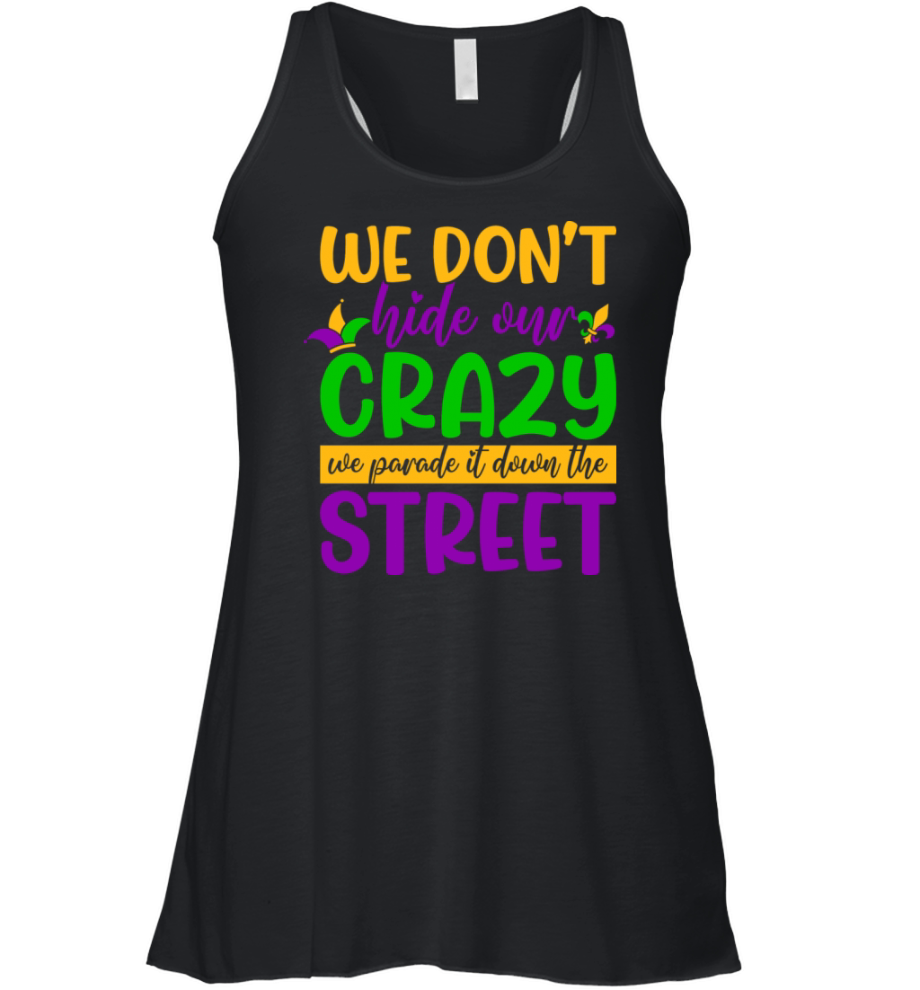 We Don t Hide Crazy We Parade It Down The Street Women's Flowy Tank Top