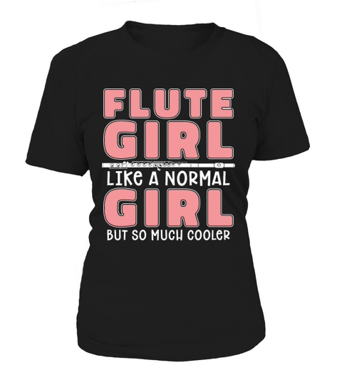 Flute Girl Like A Normal Girl But Woodwind Flutist Women's T-Shirt