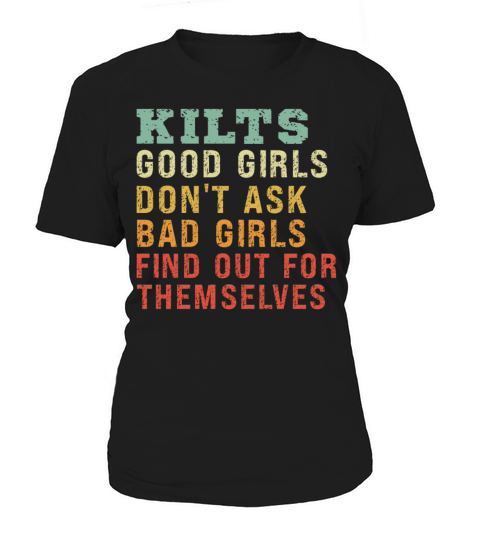 Kilts Good Girls Dont Ask Bad Girls Find Out For Women's T-Shirt