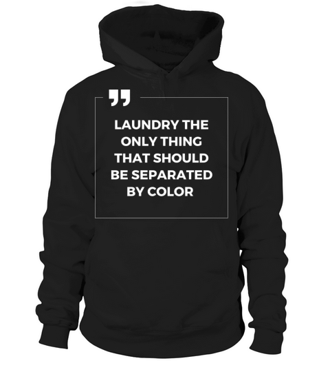 Laundry The Only Thing Separated By Color Quote Hoodie Unisex