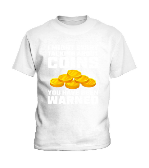 I Might Start Talking About Coins Kids T-Shirt