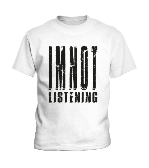Im Not Listening Kids T-Shirt