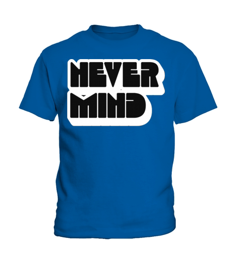 NEVER MIND Kids T-Shirt