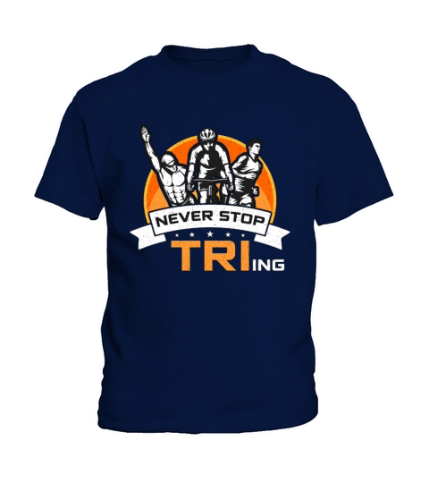 Triathlon Never Stop Tri-ing Training Competition Kids T-Shirt