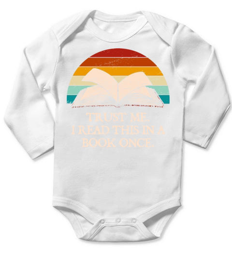Trust Me I Read this in a Book Once Funny Book Lov Long Sleeve Baby One-Piece