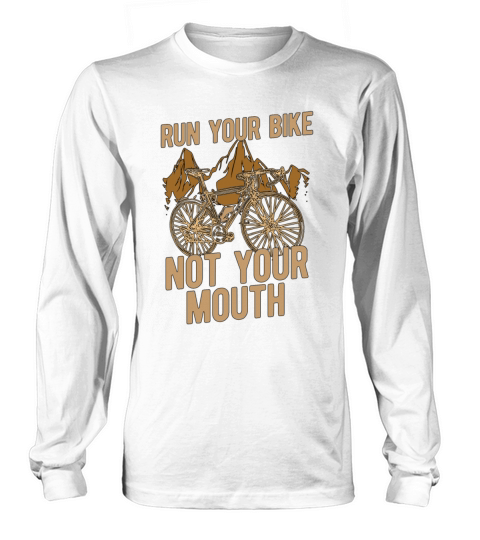 Bicycle Run Your Bike Not Your Mouth Biker Cyclist Long sleeved Unisex