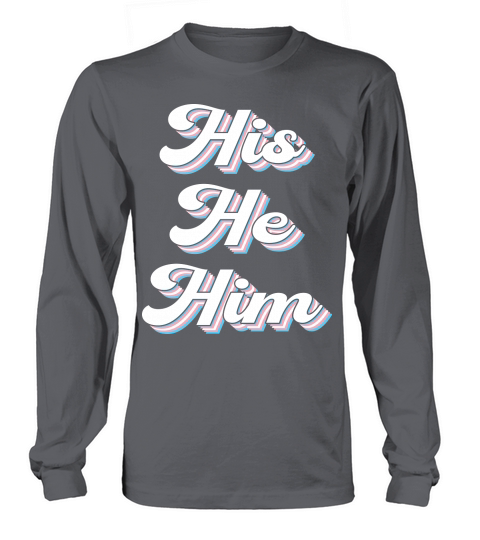 His He Him Trans gender LGBT Long sleeved Unisex