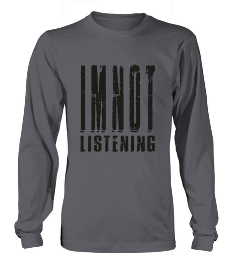 Im Not Listening Long sleeved Unisex