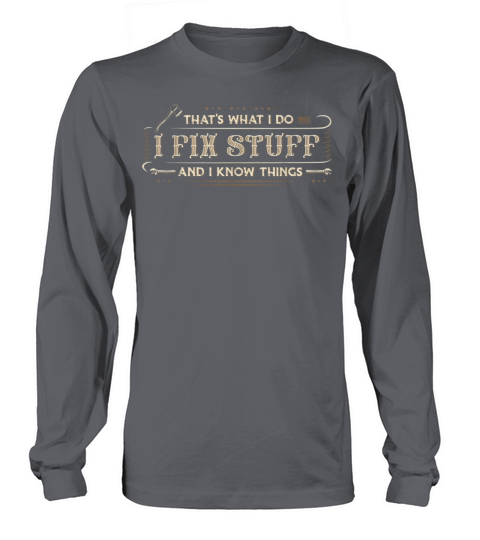 Thats What I Do I Fix Stuff And I Know Things Fun Long sleeved Unisex