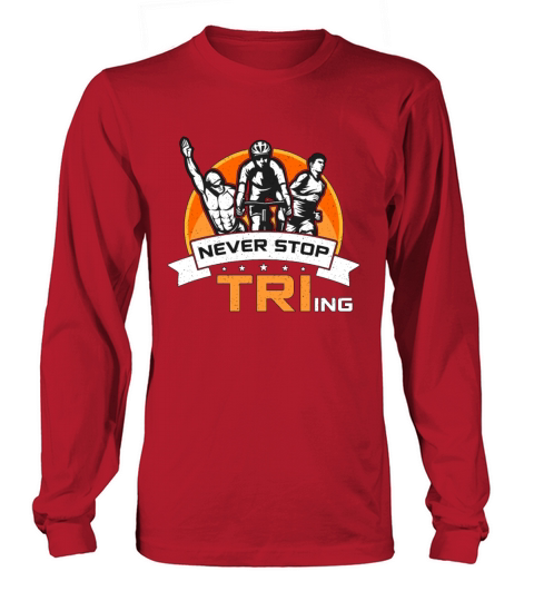 Triathlon Never Stop Tri-ing Training Competition Long sleeved Unisex
