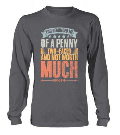 You Remind Me Of A Penny Vintage Two-Faced Traitor Long sleeved Unisex