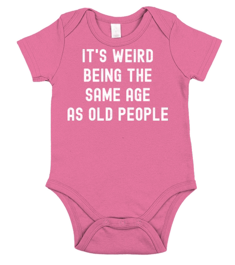 Its weird being the same age as old people Short Sleeve Baby One-Piece