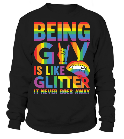 Being Gay Is Like Glitter It Never Goes Away Sweatshirt Unisex