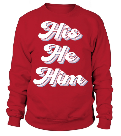 His He Him Trans gender LGBT Sweatshirt Unisex