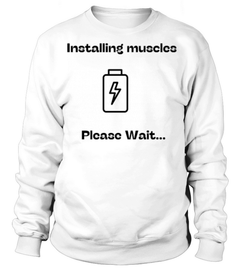 Installing muscles Please Wait Sweatshirt Unisex