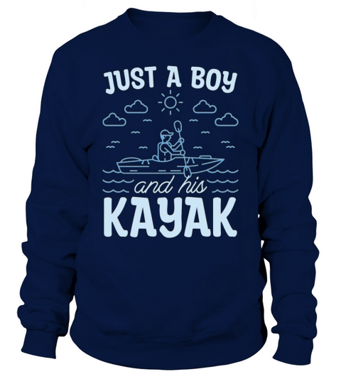 Kayaking Just A Boy And His Canoeing Kayak Lover Sweatshirt Unisex