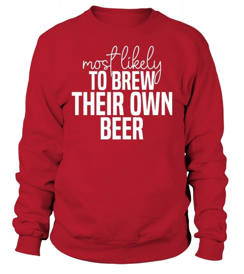 Most likely to brew their own beer Funny St Sweatshirt Unisex