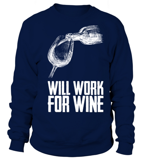 Will Work For Wine Sweatshirt Unisex