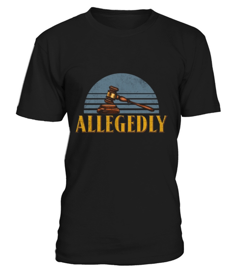 Funny Attorney Gift Allegedly Tshirt Attorneys Att T-Shirt Unisex