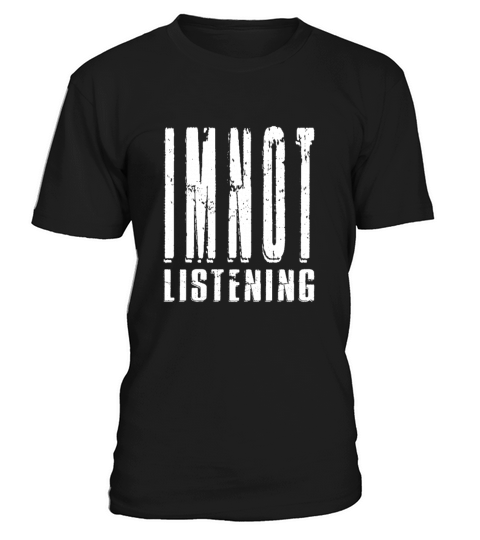 Im Not Listening T-Shirt Unisex