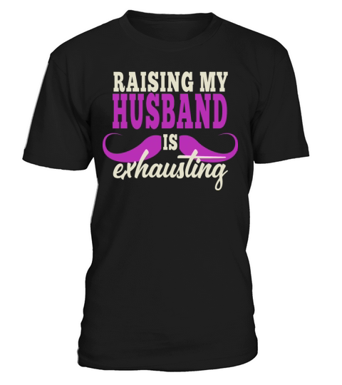 Raising My Husband Is Exhausting Vintage Wife T-Shirt Unisex