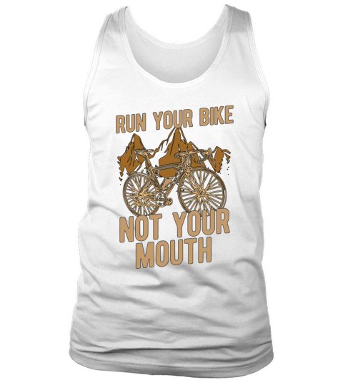 Bicycle Run Your Bike Not Your Mouth Biker Cyclist Tank Top Unisex