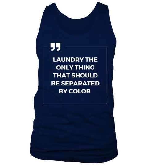 Laundry The Only Thing Separated By Color Quote Tank Top Unisex