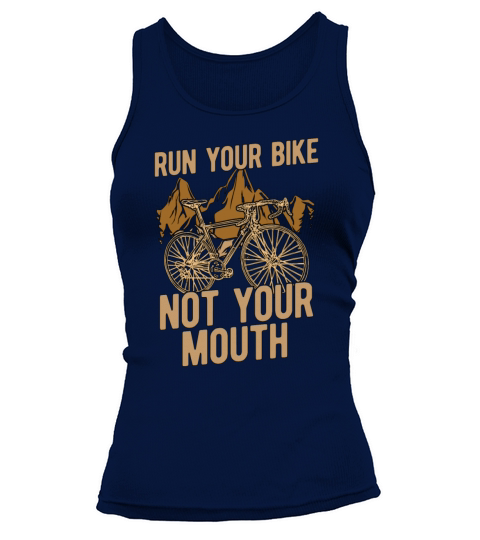Bicycle Run Your Bike Not Your Mouth Biker Cyclist Tank top Woman