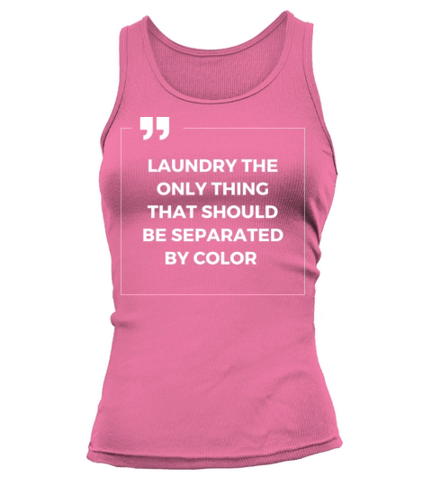 Laundry The Only Thing Separated By Color Quote Tank top Woman