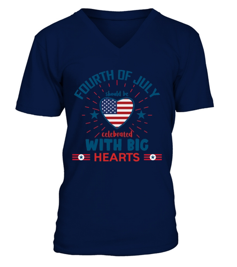 Fourth of July should be celebrated with big hearts V-Neck T-shirt