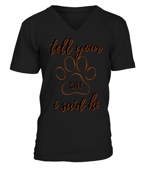 Tell your Cat I said Hi Funny Cat Lover T-Shirt V-Neck T-shirt