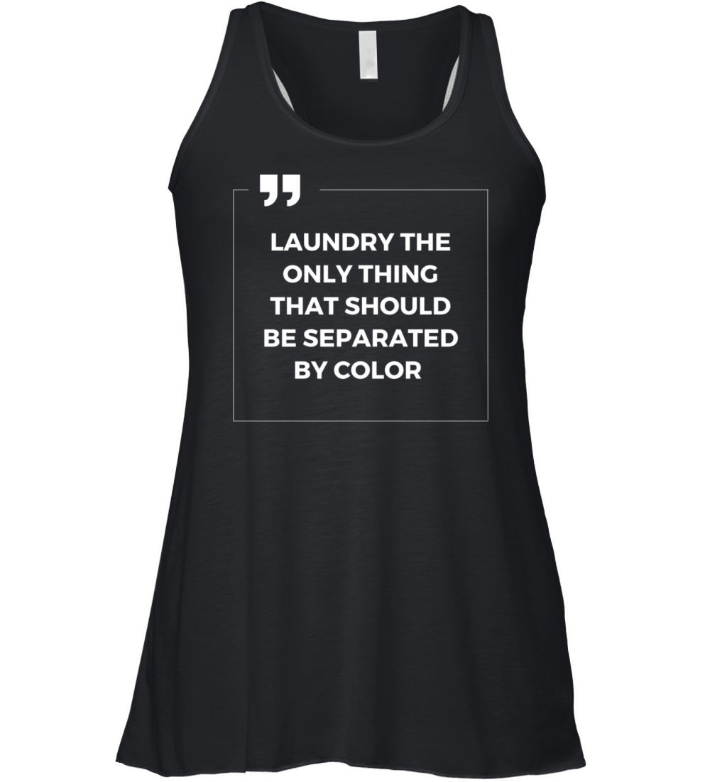 Laundry The Only Thing Separated By Color Quote Women's Flowy Tank Top