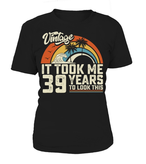 Birthday It Took Me 39 Years To Look This Summer Women's T-Shirt