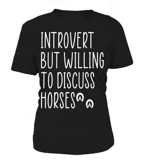Introverted but Willing to Discuss Horses Funny Women's T-Shirt