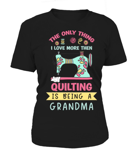 The Only Thing i Love More Then Quilting Is Being Women's T-Shirt