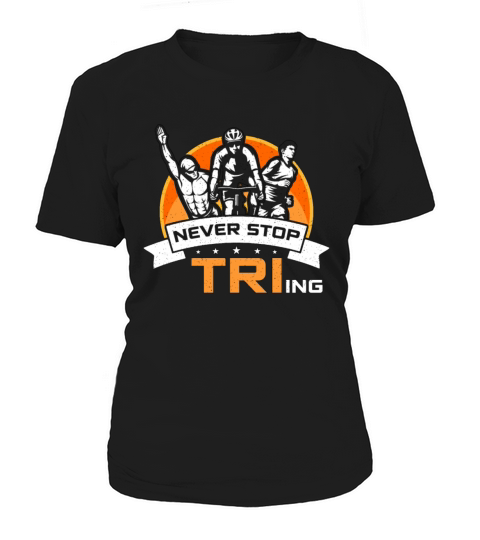 Triathlon Never Stop Tri-ing Training Competition Women's T-Shirt