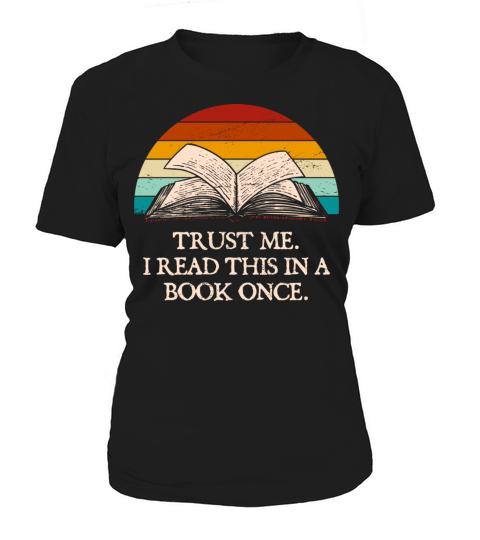 Trust Me I Read this in a Book Once Funny Book Lov Women's T-Shirt