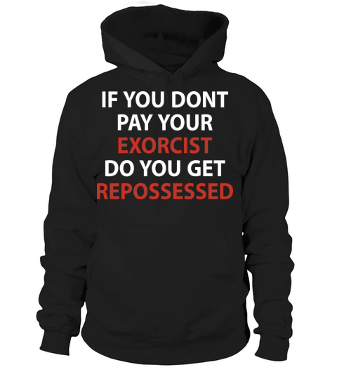 If U Don’t Pay Your Exorcist Hoodie Unisex