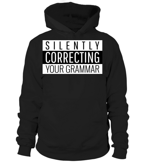 Silently Correcting Your Grammar Writers Fun Quote Hoodie Unisex
