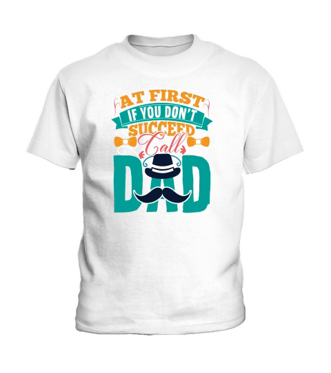 At First If You Dont Succeed Call Dad Kids T-Shirt