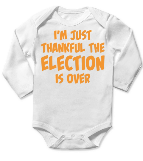 I m Just Thankful The Election Is Over Long Sleeve Baby One-Piece