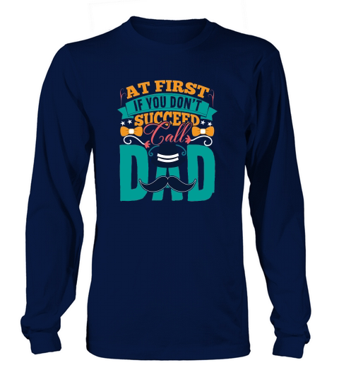 At First If You Dont Succeed Call Dad Long sleeved Unisex