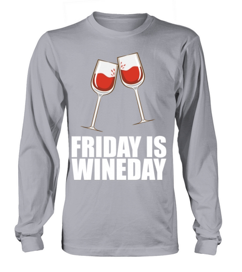 Friday Is Wineday Long sleeved Unisex