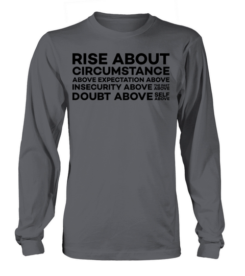 motivational quote rise about circumstance above e Long sleeved Unisex