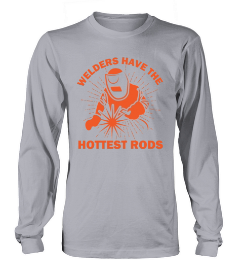 Welders Have The Hottest Rods Welder Silhouette Long sleeved Unisex