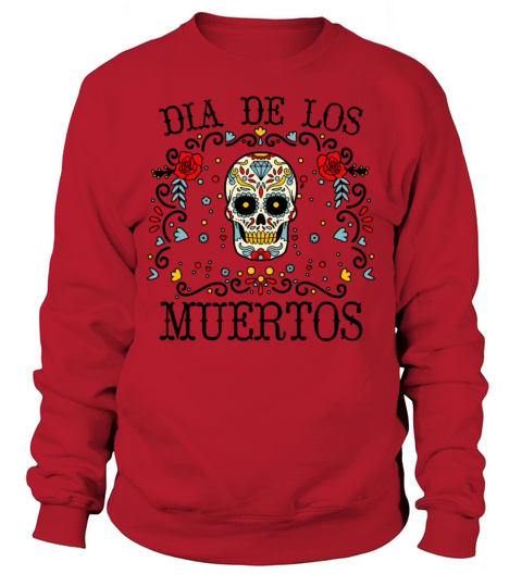 Dia De Los Muertos Day Of Dead Mexican Sweatshirt Unisex