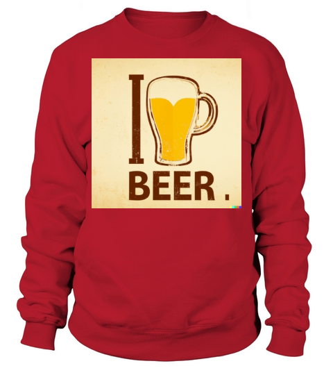 I Love Beer Funny Quote Sweatshirt Unisex